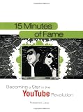15 Minutes of Fame: Becoming a Star in the YouTube Revolution