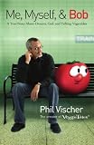 Me, Myself, and Bob: A True Story About Dreams, God, and Talking Vegetables