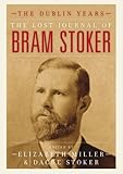 The lost journal of Bram Stoker : the Dublin years