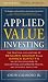 Applied Value Investing: The Practical Application of Benjamin Graham and Warren Buffett's Valuation Principles to Acquisitions, Catastrophe Pricing and Business Execution