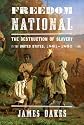 Freedom National: The Destruction of Slavery in the United States, 1861-1865 1st (first) Edition by Oakes, James [2012]