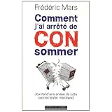 Comment j'ai arr�t� de CONsommer : Journal d'une ann�e de lutte contre l'enfer marchandpar Fr�d�ric Mars
