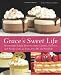 Grace's Sweet Life: Homemade Italian Desserts from Cannoli, Tiramisu, and Panna Cotta to Torte, Pizzelle, and Struffoli