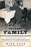 The First Family: Terror, Extortion, Revenge, Murder, and the Birth of the American Mafia