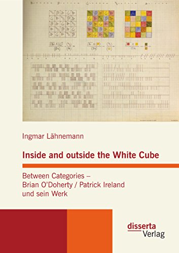 Inside and outside the White Cube. Between Categories - Brian O´Doherty / Patrick Ireland und sein Werk (German Edition)