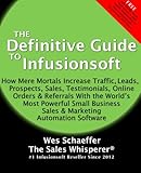 The Definitive Guide To Infusionsoft: How Mere Mortals Increase Traffic, Leads, Prospects, Sales, Testimonials, E-Commerce & Referrals With the ... & Marketing Automation Software (Volume 1)