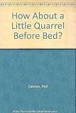 How about a little quarrel before bed?, and other diversions