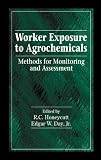 Worker Exposure to Agrochemicals: Methods for Monitoring and Assessment