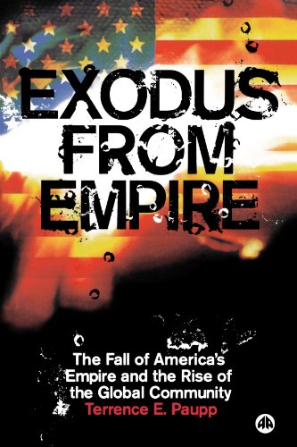 Exodus From Empire: The Fall of America's Empire and the Rise of the Global Community