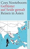 Gefl�ster auf Seide gemalt: Reisen in Asien - Cees Nooteboom