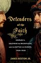 Defenders of the Faith: Charles V, Suleyman the Magnificent, and the Battle for Europe, 1520-1536