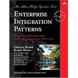 Enterprise Integration Patterns: Designing, Building, and Deploying Messaging Solutions ~ Bobby Woolf