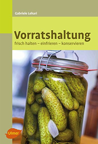 Vorratshaltung: Frisch halten, einfrieren, konservieren (German Edition)