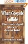 When Gospels Collide: The Unabridged Story of Jesus Christ