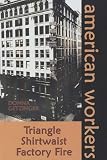 The Triangle Shirtwaist Fire Of 1911