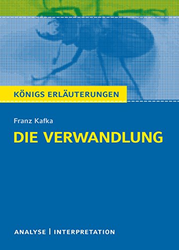 Die Verwandlung von Franz Kafka. Königs Erläuterungen.: Textanalyse und Interpretation mit ausführlicher Inhaltsangabe und Abituraufgaben mit Lösungen (German Edition)