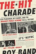 The Hit Charade: Lou Pearlman, Boy Bands, and the Biggest Ponzi Scheme in U.S. History The Hit Charade: Lou Pearlman, Boy Bands, and the Biggest Ponzi Scheme in U.S. History