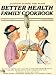 Image of Better Health Family Cookbook (Saturday Evening Post Album, Volume 2, Number 1, Winter, 1979)