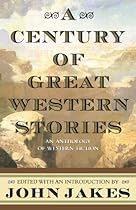 A Century of Great Western Stories-An Anthology of Western Fiction