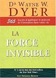 La force invisible : 365 Fa�ons d'appliquer le pouvoir de l'intention dans votre vie