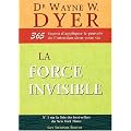 La force invisible : 365 fa�ons d'appliquer le pouvoir de l'intention dans votre vie