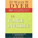 La force invisible : 365 fa�ons d'appliquer le pouvoir de l'intention dans votre viepar Dr Wayne W. Dyer