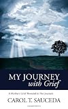 My journey with grief : a mother's grief revealed in her journals