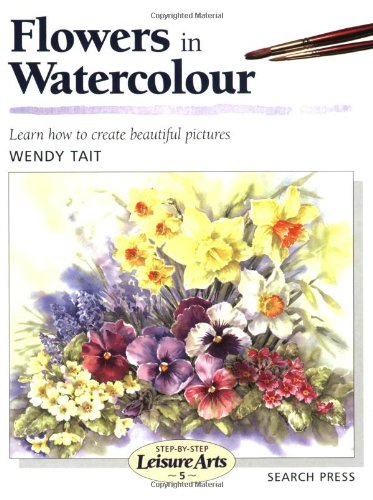 Flowers in Watercolour (Step-by-Step Leisure Arts)
