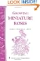 Growing Miniature Roses: Storey's Country Wisdom Bulletin A-116 (Storey/Garden Way Publishing Bulletin, a-116)