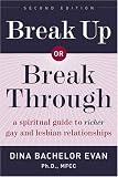 Break Up or Break Through: A Spiritual Guide to Richer Gay and Lesbian Relationships, New! Second Edition