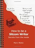 How to Be a Sitcom Writer: Secrets from the Inside