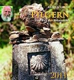 Pilgern - der Weg der Sehnsucht 2011: Wandkalender - Anselm Gr&uuml;n