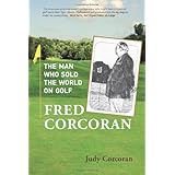 Fred Corcoran: The Man Who Sold the World on Golf