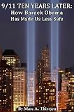 9/11 Ten Years Later: How Barack Obama Has Made Us Less Safe