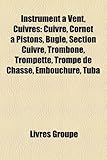Instrument a Vent, Cuivres: Cuivre, Cornet a Pistons, Bugle, Section Cuivre, Trombone, Trompette, Trompe de Chasse, Embouchure, Tuba-