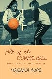 Fire of the Orange Ball: Born to Play, Called to Prophesy