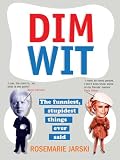 Dim Wit: The Funniest, Stupidest Things Ever Said