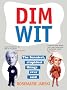 Dim Wit: The Funniest, Stupidest Things Ever Said