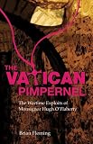 The Vatican Pimpernel: The Wartime Exploits of Monsignor Hugh O'Flaherty