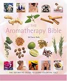 The Aromatherapy Bible: The Definitive Guide to Using Essential Oils