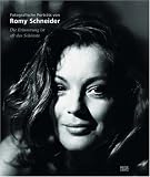 Die Erinnerung ist oft das Schoenste: Fotografische Portraets von Romy Schneider
