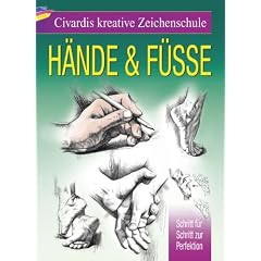Civardis kreative Zeichenschule - H�nde und F��e: Schritt f�r Schritt zur Perfektion