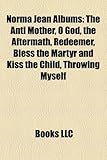 Norma Jean Albums: The Anti Mother, O God, the Aftermath, Redeemer, Bless the Martyr and Kiss the Child, Throwing Myself-