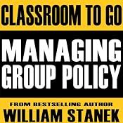 Managing Group Policy Classroom-To-Go: Windows Server 2003 Edition | [William Stanek]