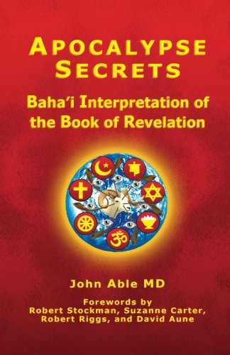 Apocalypse Secrets: Baha'i Interpretation of the Book of Revelation
