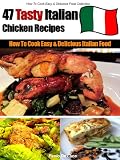 How to Cook Delicious Italian Food - 47 Easy & Tasty Italian Chicken Recipes