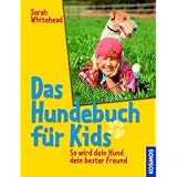 Das Hundebuch f�r Kids: So wird dein Hund dein bester Freundvon "Sarah Whitehead"