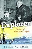 Explorer: The Life of Richard E. Byrd