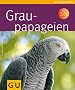 Graupapageien (Tierratgeber)