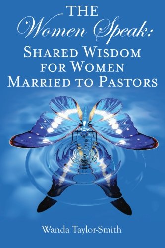 The Women Speak: Shared Wisdom for Women Married to Pastors